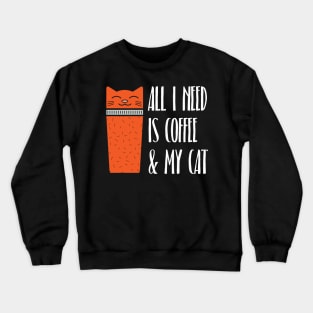 All I Need Is Coffee And My Cat Crewneck Sweatshirt